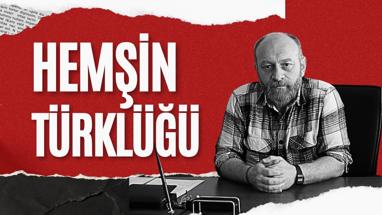 Altaylardan Hemşin Türklüğüne: Hemşinliler Kimdir? Ermeni İddiaları
